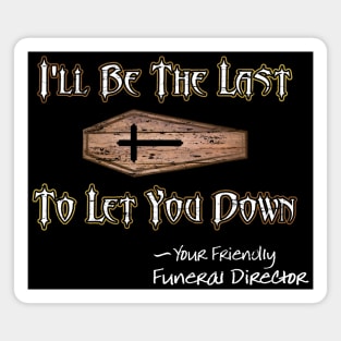 I'll Be the Last to Let You Down - Funeral Director Magnet